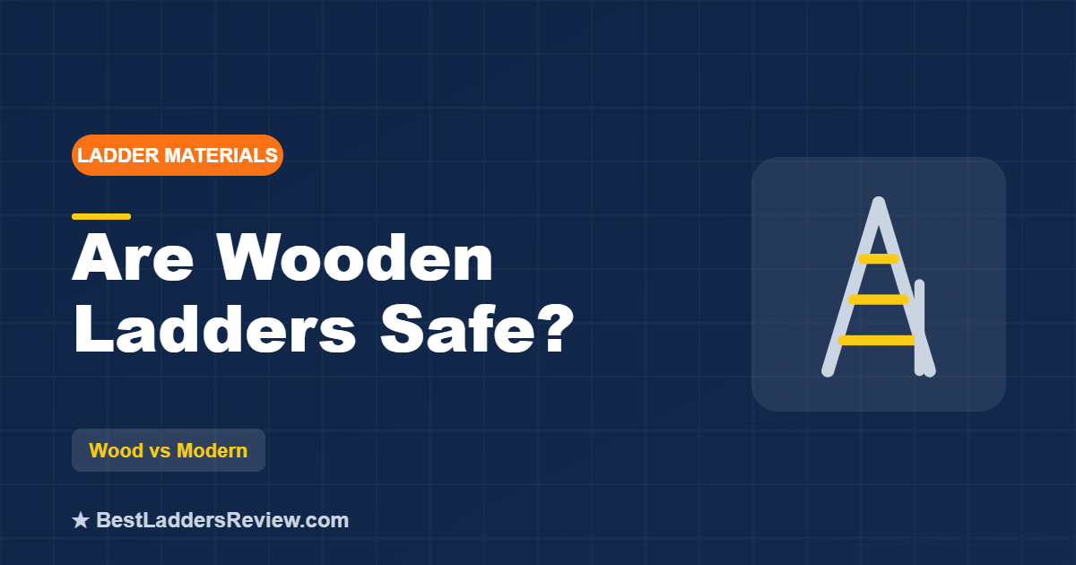 Are wooden ladders safe, pros cons and comparison, 2026