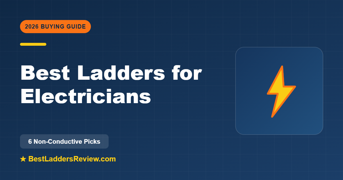 Best ladders for electricians fiberglass 2026
