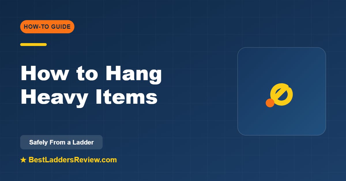 How to hang heavy items from a ladder safely in 2026