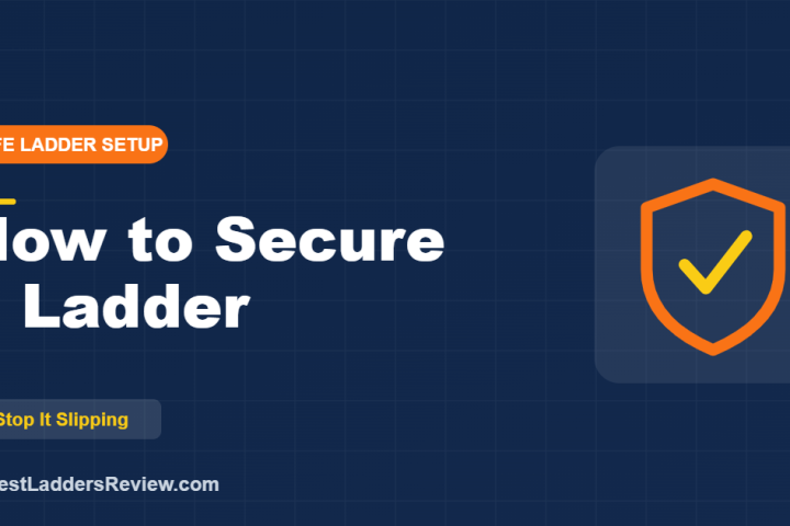 How to secure a ladder so it will not slip, top and bottom, 2026