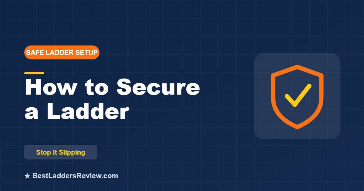 How to secure a ladder so it will not slip, top and bottom, 2026