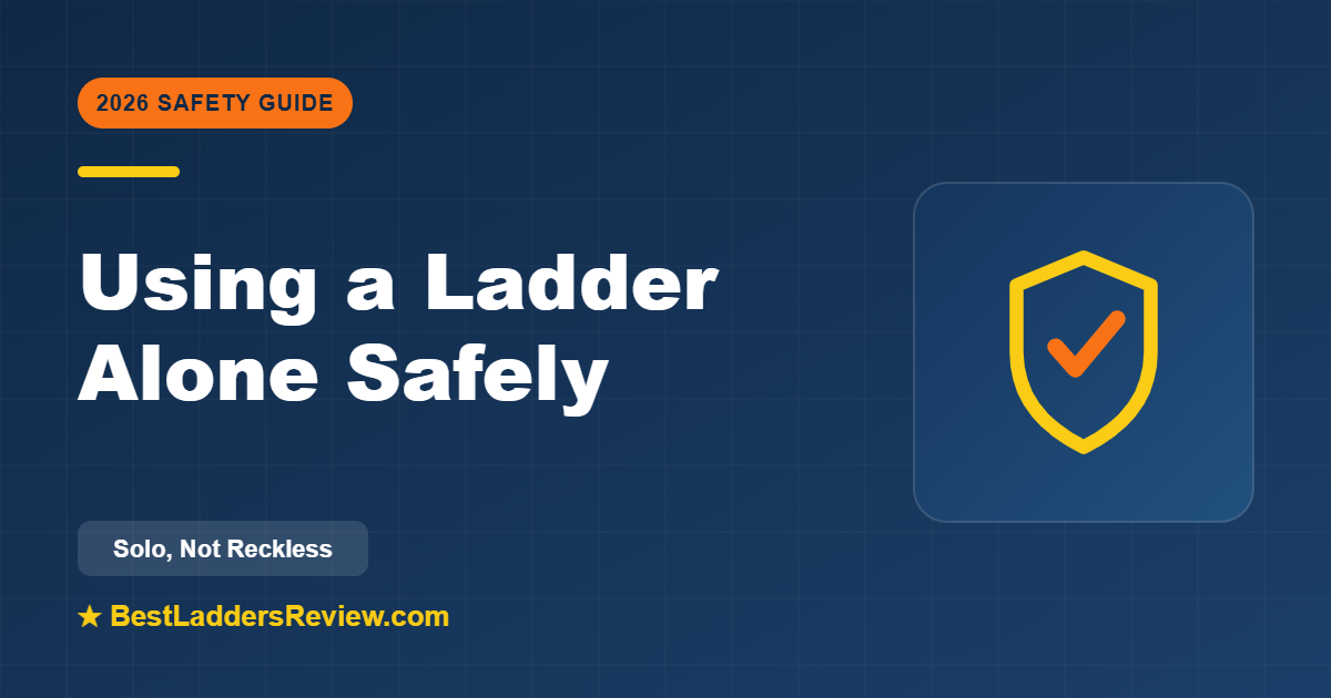 How to use a ladder safely when working alone 2026